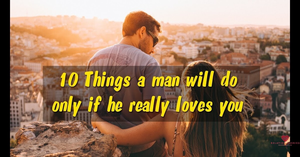 If A Man Really Loves You He Will Do These 10 Things For Sure