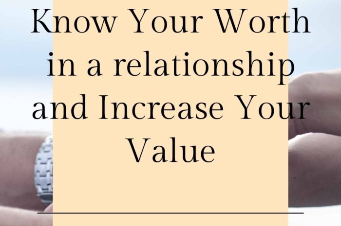 Know Your Worth in a relationship and Increase Your Value