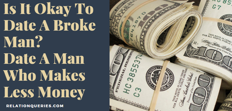 Is It Okay To Date A Broke Man Date A Man Who Makes Less Money