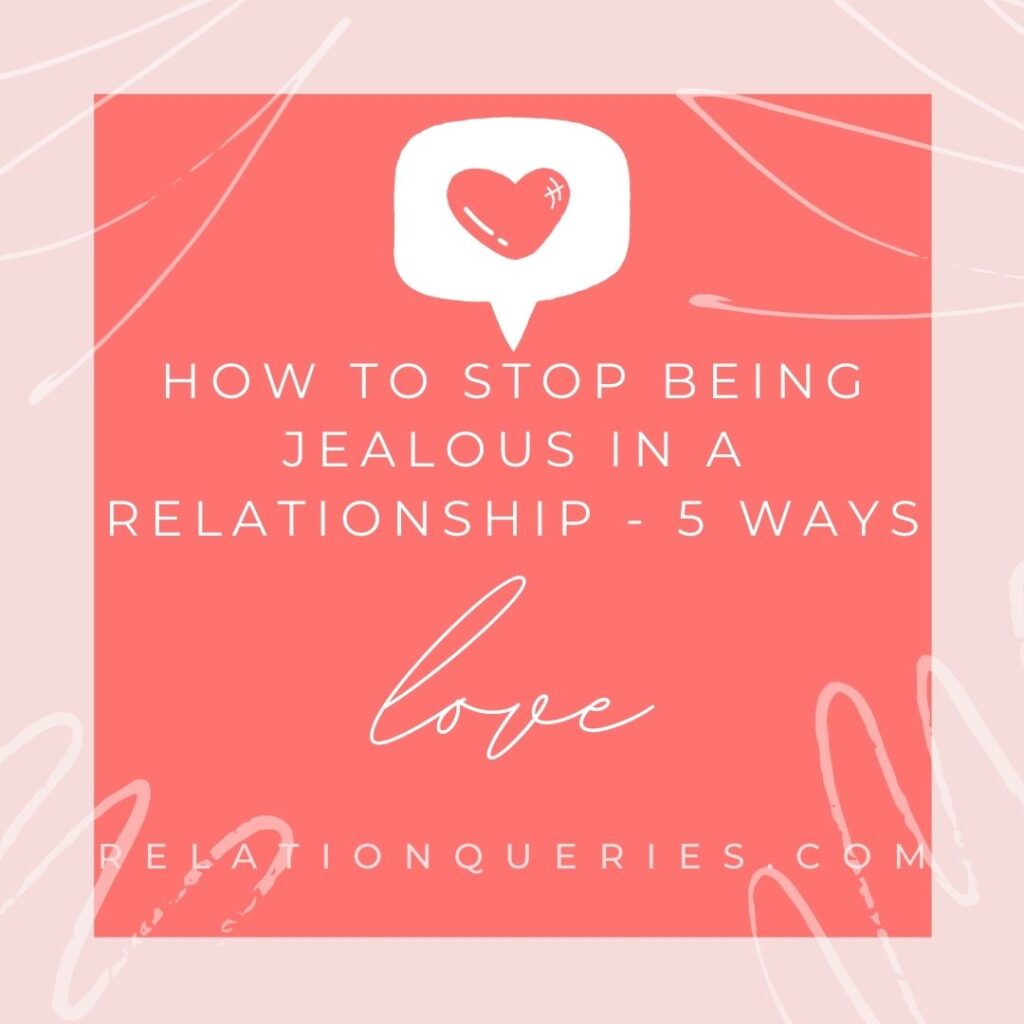 How To Stop Being Jealous In A Relationship - 5 Ways