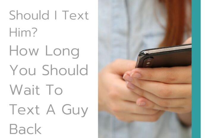 Should I Text Him? How Long You Should Wait To Text A Guy Back?