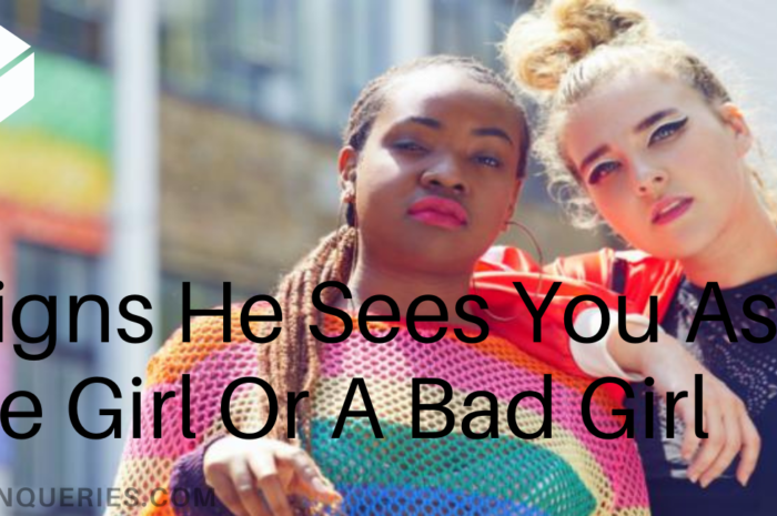 7 Signs He Sees You As A Nice Girl Or A Bad Girl