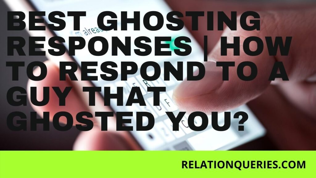 Best Ghosting Responses | How To Respond To A Guy That Ghosted You?