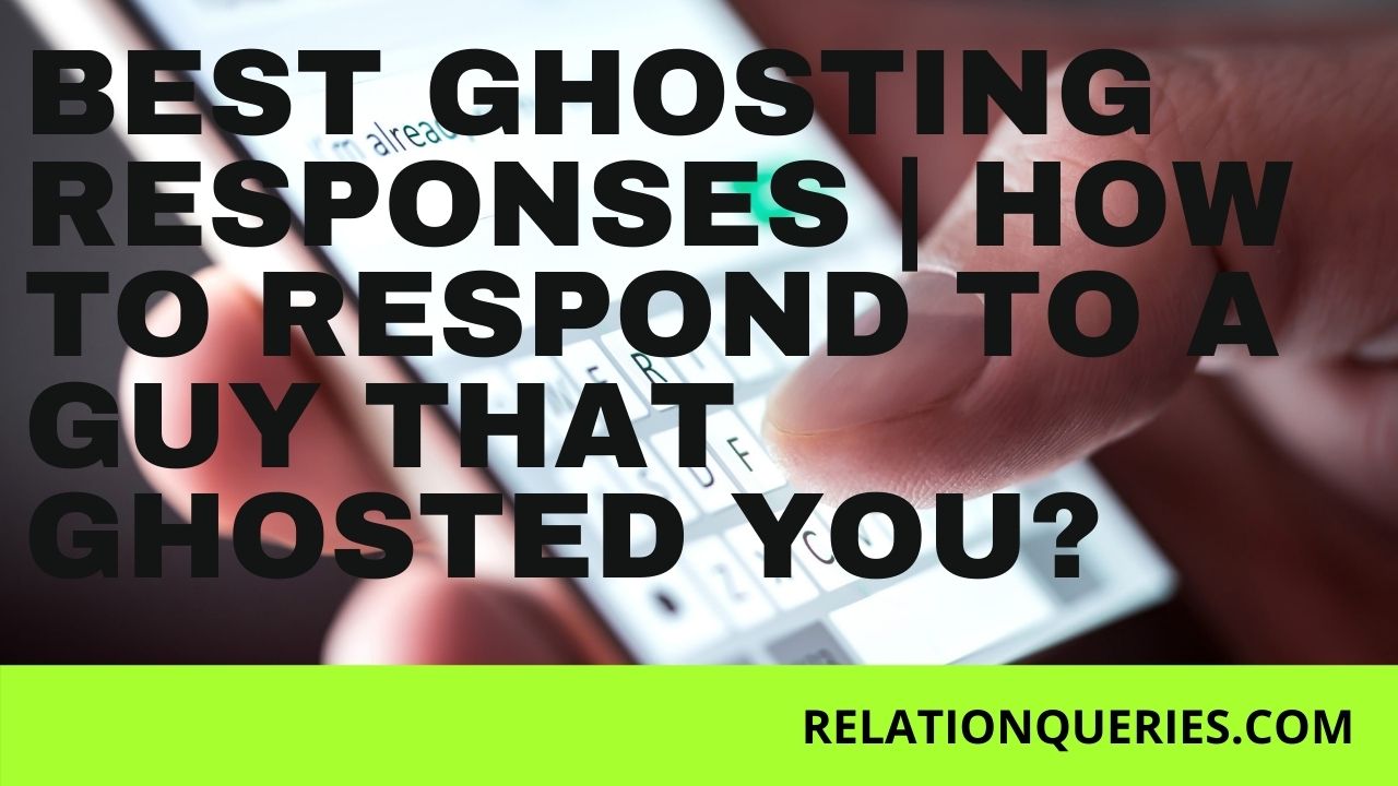 Best Ghosting Responses & How To Respond To A Person That Ghosted You?