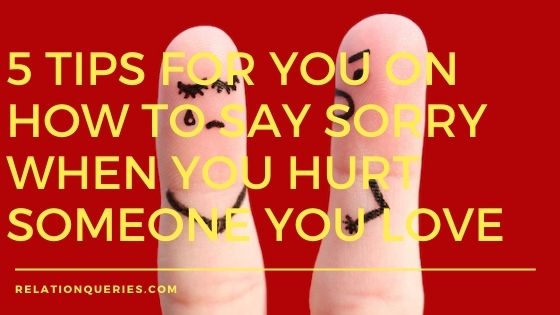 When You Hurt Someone You Love, Use These 5 Tips To Say Sorry