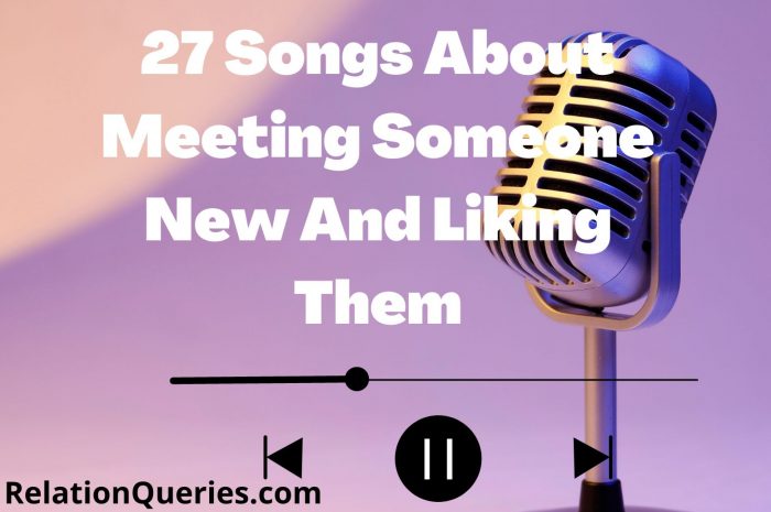 27 Songs About Meeting Someone New And Liking Them