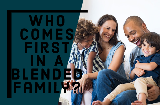 Who Comes First In A Blended Family?