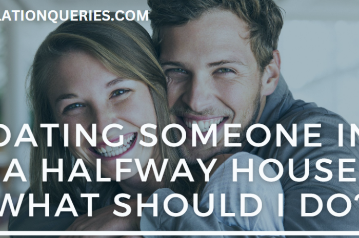 Dating Someone In A Halfway House (What Should I Do?)