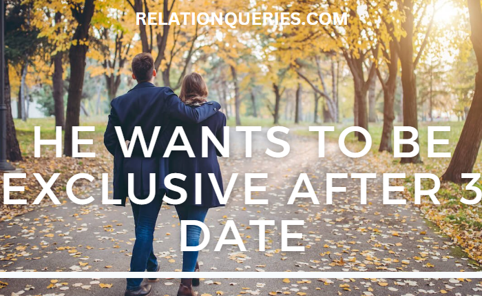He Wants To Be Exclusive After 3 Dates: When To Date Exclusively