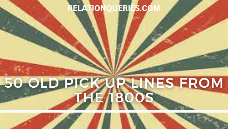 50 Old Pick Up Lines From The 1800s