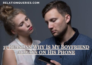 Why Is My Boyfriend Always on His Phone? (15 Reasons)
