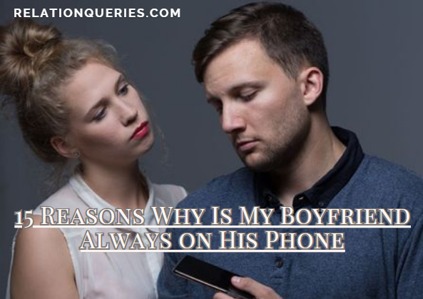 15 Reasons Why Is My Boyfriend Always on His Phone?