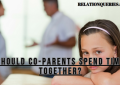 Should Co-Parents Spend Time Together?