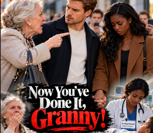 NOW YOU’VE DONE IT, GRANNY